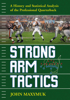 Paperback Strong Arm Tactics: A History and Statistical Analysis of the Professional Quarterback Book