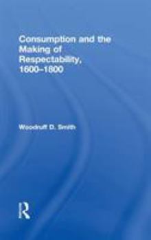 Hardcover Consumption and the Making of Respectability, 1600-1800 Book