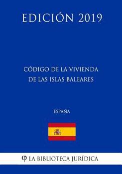 Paperback Código de la Vivienda de las Islas Baleares (España) (Edición 2019) [Spanish] Book