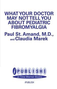 Paperback What Your Doctor May Not Tell You about Pediatric Fibromyalgia Book