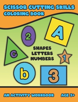 Scissor Cutting Skills: Early Learning Coloring Activity Book For Toddler Preschooler And Kinder To Play & Learn Alphabet Letters Counting Numbers And Basic Shapes Bright Design Large Size