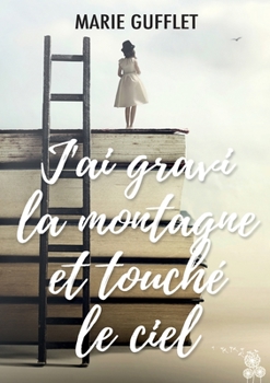 Paperback J'ai gravi la montagne et touché le ciel [French] Book