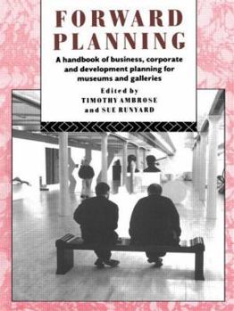 Paperback Forward Planning: A Handbook of Business, Corporate and Development Planning for Museums and Galleries Book