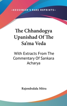 Hardcover The Chhandogya Upanishad Of The Sa'ma Veda: With Extracts From The Commentary Of Sankara Acharya Book