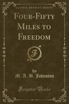 Paperback Four-Fifty Miles to Freedom (Classic Reprint) Book