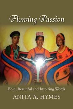 Paperback Flowing Passion: Bold, Beautiful and Inspiring Words Book