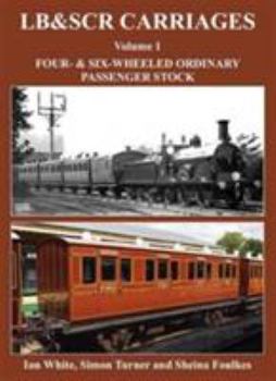Hardcover LB&SCR Carriages: Volume 1: Four- and Six-Wheeled Ordinary Passenger Stock Book