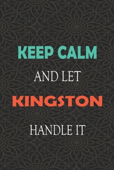 Paperback Keep Calm and let KINGSTON handle it: Lined Notebook / Journal Gift for a Boy or a Man names KINGSTON, 110 Pages, 6x9, Soft Cover, Matte Finish Book