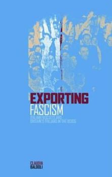 Paperback Exporting Fascism: Italian Fascists and Britain's Italians in the 1930s Book