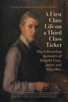 Paperback A First-Class Life on a Third-Class Ticket: The Edwardian memoirs of Ronald Gray, artist and traveller. Book