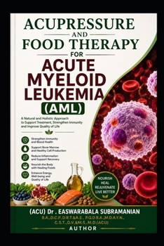 Acupressure and Food Therapy for Acute Myeloid Leukemia (AML): Acute Myeloid Leukemia (AML) (Medical Books for Common People - Part 1)