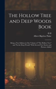 Hardcover The Hollow Tree and Deep Woods Book: Being a new Edition in one Volume of "The Hollow Tree" and "In the Deep Woods" With Several new Stories and Pictu Book