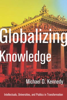 Paperback Globalizing Knowledge: Intellectuals, Universities, and Publics in Transformation Book