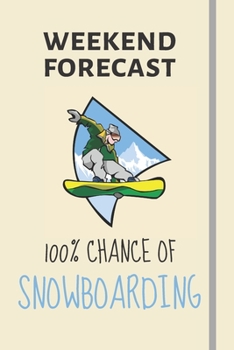 Paperback Weekend Forecast: 100% Chance Of Snowboarding: Snowboarding Gift Ideas For Men & Women - Lined Journal or Notebook Book