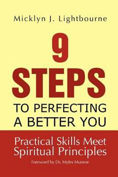 Paperback 9 Steps To Perfecting A Better You: Practice Skills Meet Spiritual Principles: Practical Skills Meet Spiritual Principles Book