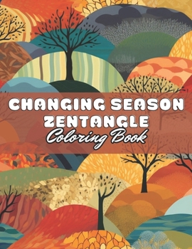 Paperback Changing Season Zentangle Coloring Book: 100+ Unique and Beautiful Designs for All Fans Book