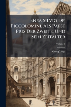 Paperback Enea Silvio De' Piccolomini, Als Papst Pius Der Zweite, Und Sein Zeitalter; Volume 1 [German] Book