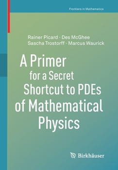 Paperback A Primer for a Secret Shortcut to Pdes of Mathematical Physics Book