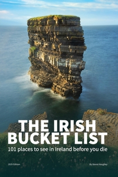 The Irish Bucket List: 101 Places to See in Ireland Before You Die