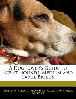 A Dog Lover's Guide to Scent Hounds : Medium and Large Breeds