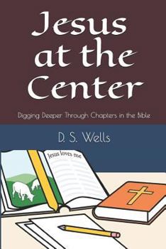 Paperback Jesus at the Center: Digging Deeper Through Chapters in the Bible Book