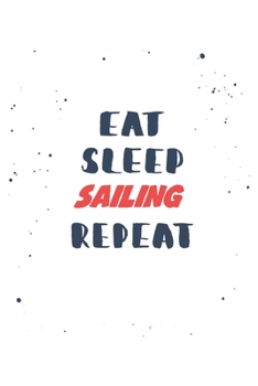 Eat Sleep sailing  Repeat: Lined Personal Diary / Sports Journals Gift, 120 Pages, 6x9, Soft Cover, Matte Finish