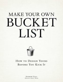 Paperback Make Your Own Bucket List: How to Design Yours Before You Kick It Book