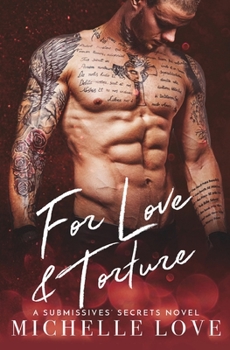 For Love & Torture: Billionaire Romance - Book #6 of the Submissives' Secrets 