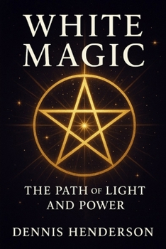 WHITE MAGIC The Path of Light and Power