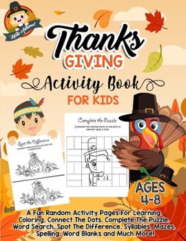 Hello Autumn! Thanksgiving Activity Book For Kids Ages 4-8: A Fun Random Activity Pages For Learning, Coloring, Connect The Dots, Complete The Puzzle, ... Mazes, Spelling, Word Blanks and Much More!