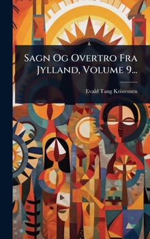 Sagn Og Overtro Fra Jylland, Volume 9... (Danish Edition)