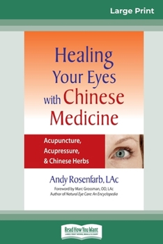 Paperback Healing Your Eyes with Chinese Medicine: Acupuncture, Acupressure, & Chinese Herb (16pt Large Print Edition) [Large Print] Book