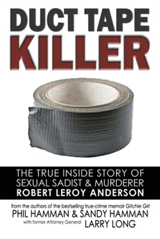 Paperback Duct Tape Killer: The True Inside Story of Sexual Sadist & Murderer Robert Leroy Anderson Book