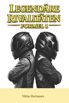 Legendäre Rivalitäten – Formel 1 (German Edition)