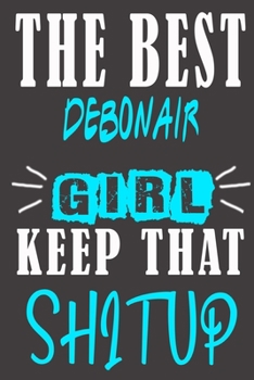 The Best debonair Girl Keep That Shit Up: Blank Lined Notebook is a Great Gift for Girl/ Wife/Women... on Wedding Anniversary, Birthday, First Meeting ... Christmas, Mothers Day and Valentine's Day
