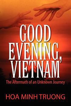 Paperback Good Evening, Vietnam: The Aftermath of an Unknown Journey Book