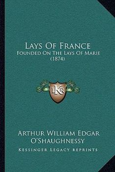 Paperback Lays Of France: Founded On The Lays Of Marie (1874) Book