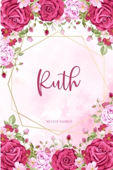 Paperback Ruth Weekly Planner: Custom Personal Name To Do List Academic Schedule Logbook Appointment Notes School Supplies Time Management Watercolor Book