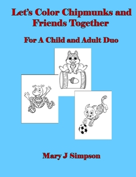 Paperback Let's Color Chipmunks and Friends Together: For A Child and Adult Duo Book