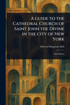 Paperback A Guide to the Cathedral Church of Saint John the Divine in the City of New York Book