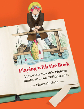 Paperback Playing with the Book: Victorian Movable Picture Books and the Child Reader Book