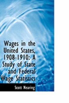 Paperback Wages in the United States, 1908-1910: A Study of State and Federal Wage Statistics Book