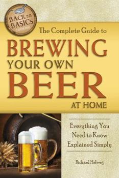 Paperback The Complete Guide to Brewing Your Own Beer at Home: Everything You Need to Know Explained Simply Book