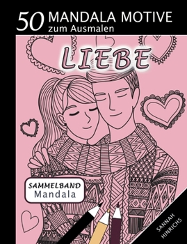 Mandala Sammelband 50 Mandala Motive zum Ausmalen - Liebe (German Edition)