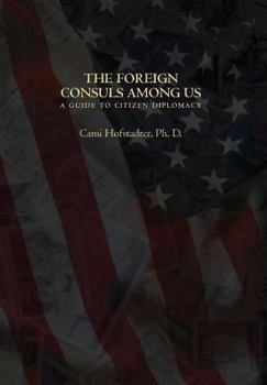 Hardcover The Foreign Consuls Among Us: A Guide to Citizen Diplomacy Book