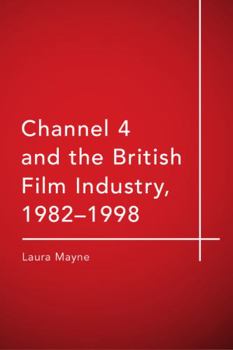 Hardcover Channel 4 and the British Film Industry, 1982-1998 Book