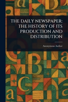 The Daily Newspaper: The History of Its Production and Distribution