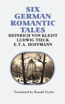 Paperback Six German Romantic Tales: By Kleist, Tieck, & Hoffmann Book