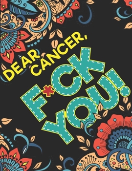 Paperback Dear Cancer, F*CK You!: A Swear Word Coloring Book to Support Cancer Patients & Cancer Survivors (Adult Coloring Book to Get You Motivation & Book