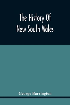 Paperback The History Of New South Wales: Including Botany Bay, Port Jackson, Pamaratta, Sydney, And All Its Dependancies, From The Original Discovery Of The Is Book